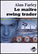 Le maître swing trader&nbsp;-&nbsp;A. Farley