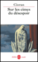 Sur les cimes du désespoir&nbsp;-&nbsp;Cioran