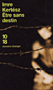 Etre sans destin&nbsp;-&nbsp;Imre Kertész