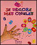 Je décore mes ongles&nbsp;-&nbsp;Collectif