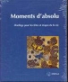 Moments d'absolu&nbsp;-&nbsp;Robert, Philippe