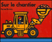 Sur le chantier&nbsp;-&nbsp;Byron Barton