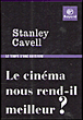 Le cinéma nous rend-il meilleurs ?&nbsp;-&nbsp;Stanley Cavell