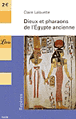 Dieux et pharaons de l'Egypte ancienne&nbsp;-&nbsp;Claire Lalouette