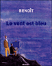 Le vent est bleu&nbsp;-&nbsp;Ted Benoit