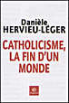 Catholicisme, la fin d'un monde&nbsp;-&nbsp;Danièle Hervieu-Léger