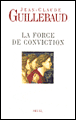 La force de conviction&nbsp;-&nbsp;Jean-Claude Guillebaud