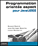 Programmation orientée aspect pour Java / J2EE&nbsp;-&nbsp;Renaud Pawlak, Jean-Philippe Retaillé, Lionel Seinturier
