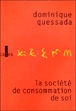 La société de consommation de soi&nbsp;-&nbsp;Dominique Quessada