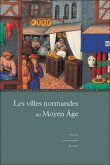 Les villes normandes au Moyen Age&nbsp;-&nbsp;P. Bouet, F. Neveux