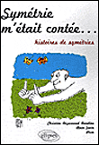 Symétrie m'était contée, histoires de symétries&nbsp;-&nbsp;Christine Dézarnaud-Dandine, Alain Sévin, Piem