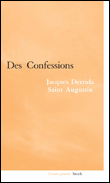 Des confessions, Jacques Derrida - Saint-Augustin&nbsp;-&nbsp;Jacques Derrida