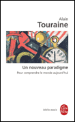 Un nouveau paradigme pour comprendre le monde d'aujourd'hui&nbsp;-&nbsp;Alain Touraine