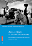 Asie Centrale, la dérive autoritaire&nbsp;-&nbsp;Marlène Laruelle, Sébastien Peyrouse