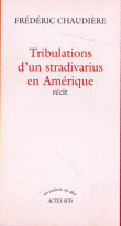 Tribulations d'un stradivarius en Amérique&nbsp;-&nbsp;Frédéric Chaudière