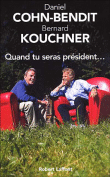 Quand tu seras président&nbsp;-&nbsp;Daniel Cohn-Bendit, Bernard Kouchner