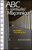 ABC de la spiritualité maçonnique&nbsp;-&nbsp;Jean-Louis de Biasi