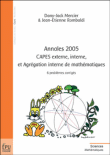Annales 2005, CAPES externe, interne, et Agrégation interne de Mathématiques, 6 problèmes corrigés&nbsp;-&nbsp;Dany-Jack Mercier, Jean-Etienne Rombaldi