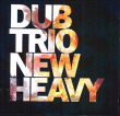 Dub Trio&nbsp;-&nbsp;New heavy
