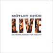 Mötley Crüe&nbsp;-&nbsp;Live entertainment or death