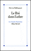 Le roi dans l'arbre&nbsp;-&nbsp;Steven Millhauser