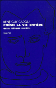 Poésie la vie entière&nbsp;-&nbsp;René Guy Cadou