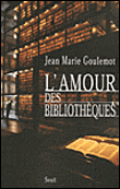 L'amour des bibliothèques&nbsp;-&nbsp;Jean-Marie Goulemot