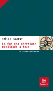 La foi chrétienne expliquée à tous&nbsp;-&nbsp;Joëlle Chabert
