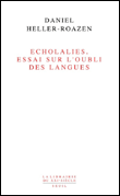 Sur l'oubli des langues, écholalies&nbsp;-&nbsp;Daniel Heller-Roazen