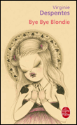 Bye bye Blondie&nbsp;-&nbsp;Virginie Despentes