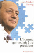 L'homme qui voulait être président&nbsp;-&nbsp;Jean-Michel Helvig
