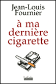 A ma dernière cigarette&nbsp;-&nbsp;Jean-Louis Fournier