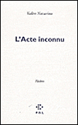 L'acte inconnu&nbsp;-&nbsp;Valère Novarina