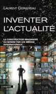 Inventer l'actualité&nbsp;-&nbsp;Laurent Gervereau