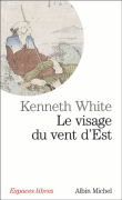 Le visage du vent d'Est&nbsp;-&nbsp;Kenneth White