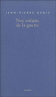 Nos enfants de la guerre&nbsp;-&nbsp;Jean-Pierre Denis