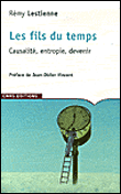 Les fils du temps, causalité, entropie, devenir&nbsp;-&nbsp;Rémy Lestienne