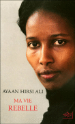 Ma vie rebelle&nbsp;-&nbsp;Ayaan Hirsi Ali