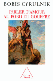 Parler d'amour au bord du gouffre&nbsp;-&nbsp;Boris Cyrulnik