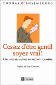 Cessez d'être gentil, soyez vrai !&nbsp;-&nbsp;Thomas d' Ansembourg
