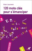 120 mots clés pour s'émanciper&nbsp;-&nbsp;Gian Laurens