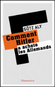 Comment Hitler a acheté les allemands&nbsp;-&nbsp;Gotz Aly
