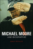 Michael Moore, une biographie&nbsp;-&nbsp;Emily Schultz
