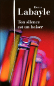 Ton silence est un baiser&nbsp;-&nbsp;Denis Labayle