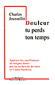 Douleur, tu perds ton temps&nbsp;-&nbsp;Charles Jousselin