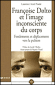 Françoise Dolto et l'image inconsciente du corps&nbsp;-&nbsp;L. Arzel Nadal