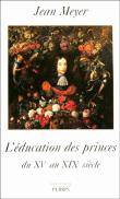 L'éducation des princes du XVème au XIXème siècle&nbsp;-&nbsp;Jean Meyer