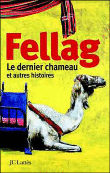 Le dernier chameau et autres histoires&nbsp;-&nbsp;Fellag
