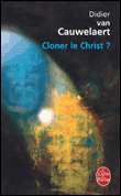 Cloner le Christ ?&nbsp;-&nbsp;Didier Van Cauwelaert