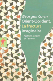 Orient Occident, la fracture imaginaire&nbsp;-&nbsp;Georges Corm